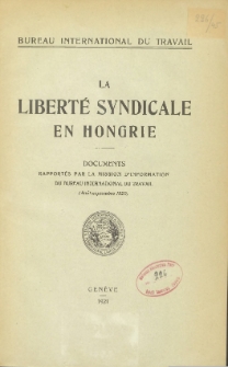 La liberté syndicale en Hongrie : documents rapportés par la mission d'information du Bureau International du Travail (Août-septembre 1920)