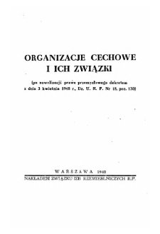 Organizacje cechowe i ich związki : (po nowelizacji prawa przemysłowego dekretem z dnia 3 kwietnia 1948 r., Dz. U. R. P. nr 18, poz. 130).
