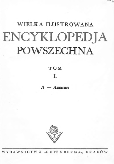 Wielka ilustrowana encyklopedja powszechna. T. 1, A-Assuan