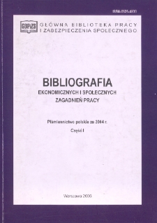 Bibliografia Ekonomicznych i Społecznych Zagadnień Pracy : piśmiennictwo polskie za 2004 r. Cz. 1