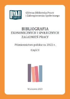 Bibliografia Ekonomicznych i Społecznych Zagadnień Pracy : piśmiennictwo polskie za 2022 r. Cz. 1